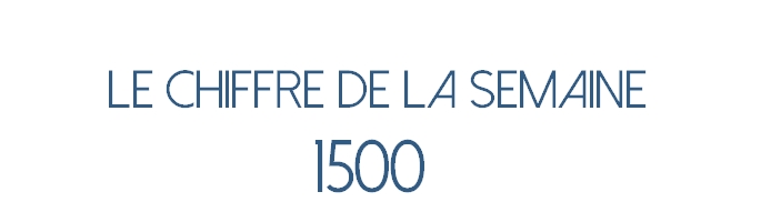 Chiffre de la semaine : 1500