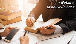 « Notaire, la nouvelle ère »