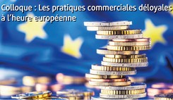 Quand le droit européen prend la France pour modèle sur les pratiques commerciales déloyales